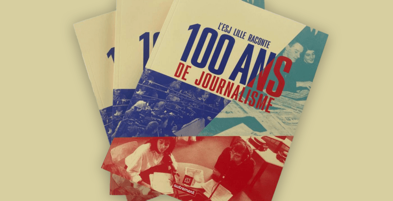 Précommandez le livre du centenaire de l’ESJ Lille, l’Histoire du journalisme à travers un siècle
