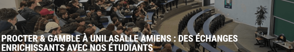 PROCTER & GAMBLE A UNILASALLE AMIENS : Des échanges enrichissants avec nos étudiants