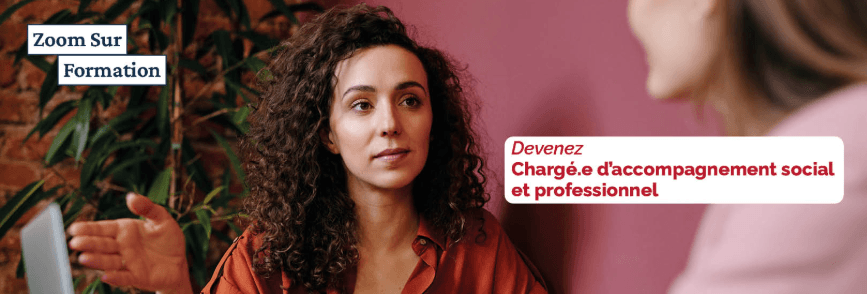 Découvrez la formation de Chargé d’Accompagnement Social et Professionnel