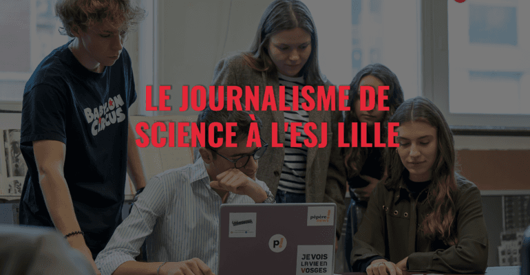 Le journalisme de science à l’ESJ Lille