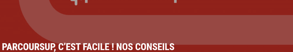PARCOURSUP, C&rsquo;EST FACILE ! NOS CONSEILS