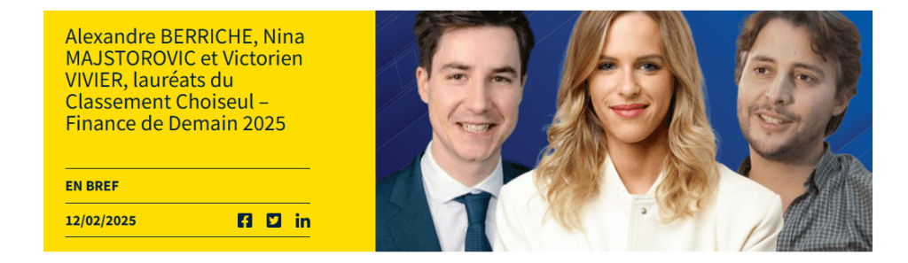 Alexandre BERRICHE, Nina MAJSTOROVIC et Victorien VIVIER, lauréats du Classement Choiseul – Finance de Demain 2025