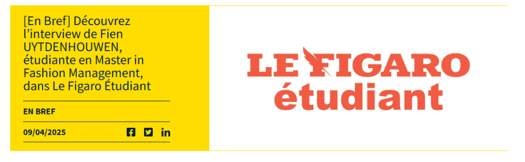  Découvrez l’interview de Fien UYTDENHOUWEN, étudiante en Master in Fashion Management, dans Le Figaro Étudiant