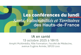 Conférence – Chaire Santé, Vulnérabilités et Territoires Hauts-de-France « IA en santé » le Lundi 13 octobre 2025