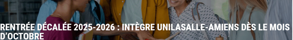 RENTREE DECALEE 2025-2026 : INTEGRE UNILASALLE – AMIENS DES LE MOIS D&rsquo;OCTOBRE